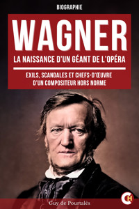 Wagner, la Naissance d’un Géant de l’Opéra - Guy de Pourtalès - E-Book