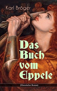 Das Buch vom Eppele (Historischer Roman) - Karl Bröger - E-Book