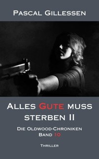 Die Oldwood-Chroniken 10: Alles Gute muss sterben II - Pascal Gillessen - E-Book