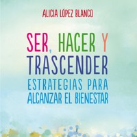Ser, hacer y trascender. Estrategias para alcanzar el bienestar - Alicia López Blanco - Hörbuch