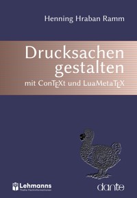 Drucksachen gestalten mit ConTEXt und LuaMetaTEX - Henning Hraban Ramm - E-Book