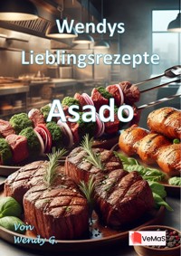 Wendys Lieblingsrezepte - Asado - Wendy G. - E-Book