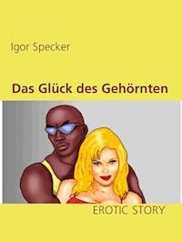 Das Glück des Gehörnten - Igor Specker - E-Book