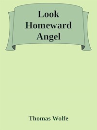Look Homeward, Angel - Thomas Wolfe - E-Book