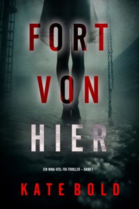 Fort von hier (Ein Nina-Veil-FBI-Thriller – Band 1) - Kate Bold - kostenlos E-Book