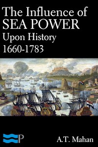 The Influence of Sea Power Upon History 1660-1783 - A. T. Mahan - E-Book