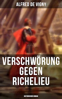 Verschwörung gegen Richelieu (Historischer Roman) - Alfred de Vigny - E-Book