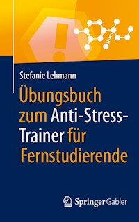 Übungsbuch zum Anti-Stress-Trainer für Fernstudierende - Stefanie Lehmann - E-Book