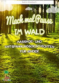 Mach mal Pause im Wald - Massage- und Entspannungsgeschichten für Kinder - Katrin Kleebach - E-Book