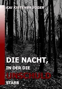 Die Nacht, in der die Unschuld starb - Kai Kistenbrügger - E-Book