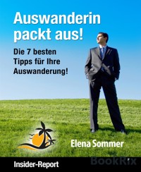 Auswanderin packt aus! Die 7 besten Tipps für Ihre Auswanderung! - Elena Sommer - kostenlos E-Book