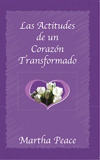 Las actitudes de un corazón transformado - Martha Peace - E-Book
