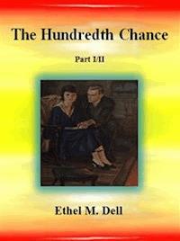 The Hundredth Chance: Part I/II - Ethel M. Dell - E-Book