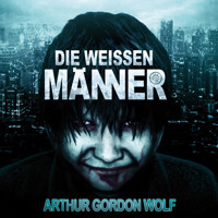 Die Weissen Männer (ungekürzt) - Arthur Gordon Wolf - Hörbuch