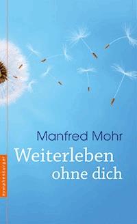 Weiterleben ohne dich - Manfred Mohr - E-Book