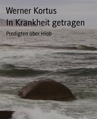 In Krankheit getragen - Werner Kortus - E-Book