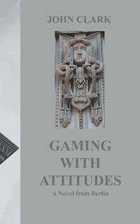 Gaming with Attitudes - John Clark - E-Book