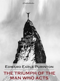 The Triumph of the Man Who Acts (Annotated) - Edward Earle Purinton - E-Book