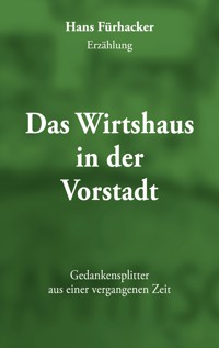 Das Wirtshaus in der Vorstadt - Hans Fürhacker - E-Book