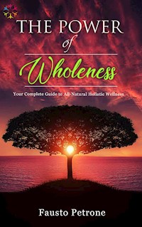 The Power of Wholeness - Fausto Petrone - E-Book