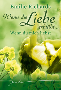 Wenn die Liebe erblüht: Wenn Du mich liebst - Emilie Richards - E-Book