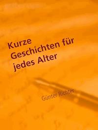 Kurze Geschichten für jedes Alter - Günter Richter - E-Book