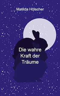 Die wahre Kraft der Träume - Matilda Hölscher - E-Book