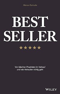 Best Seller: Von falschen Propheten im Verkauf und wie Verkaufen richtig geht - Marcus Kutrzeba - E-Book