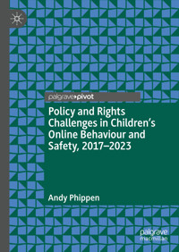 Policy and Rights Challenges in Children’s Online Behaviour and Safety, 2017–2023 - Andy Phippen - E-Book