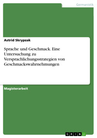 Sprache und Geschmack. Eine Untersuchung zu Versprachlichungsstrategien von Geschmackswahrnehmungen - Astrid Skrypzak - E-Book