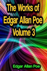 The Works of Edgar Allan Poe Volume 3 - Edgar Allan Poe - E-Book