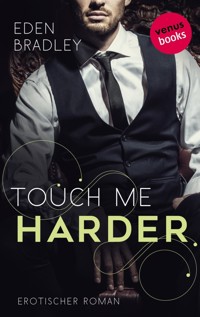 Touch me harder: Ein Dark-Pleasure-Roman - Band 4 - Eden Bradley - E-Book