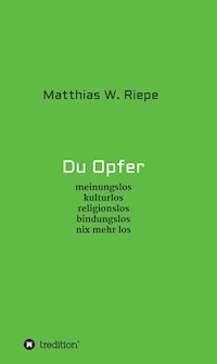 Du Opfer - Matthias W. Riepe - E-Book