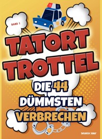 Tatort Trottel: Die 44 dümmsten Verbrechen - Detektiv Joker - E-Book