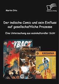 Der indische Comic und sein Einfluss auf gesellschaftliche Prozesse: Eine Untersuchung aus soziokultureller Sicht - Martin Otto - E-Book