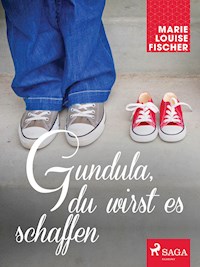 Gundula, du wirst es schaffen - Marie Louise Fischer - E-Book