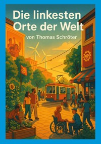 Die linkesten Orte der Welt - Thomas Schröter - E-Book