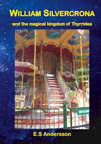 William Silvercrona and the magical kingdom of Thyrridea - E.S Andersson - E-Book