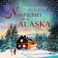 Nordlichter über Alaska – oder: Huskyküsse zu Weihnachten - Maria Winter - Hörbuch