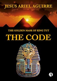 The Golden Mask of King Tut The Code - Jesús Ariel Aguirre - E-Book