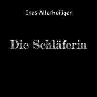 Die Schläferin - Ines Allerheiligen - Hörbuch