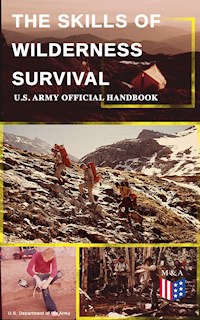 The Skills of Wilderness Survival - U.S. Army Official Handbook - U.S. Department of the Army - E-Book