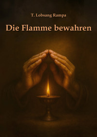 Die Flamme bewahren - T. Lobsang Rampa - kostenlos E-Book
