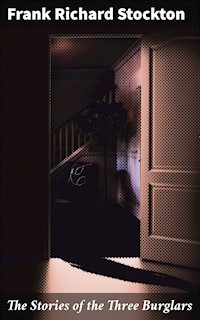 The Stories of the Three Burglars - Frank Richard Stockton - E-Book