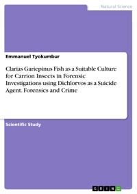 Clarias Gariepinus Fish as a Suitable Culture for Carrion Insects in Forensic Investigations using Dichlorvos as a Suicide Agent. Forensics and Crime - Emmanuel Tyokumbur - E-Book