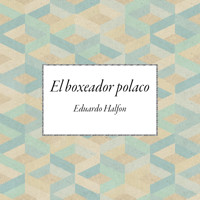 El boxeador polaco - Eduardo Halfon - Hörbuch