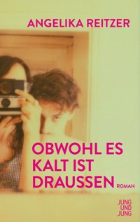 Obwohl es kalt ist draußen - Angelika Reitzer - E-Book