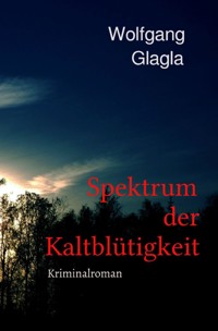 Spektrum der Kaltblütigkeit - Wolfgang Glagla - E-Book