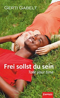 Frei sollst du sein – Take your time - Gerti Gabelt - E-Book