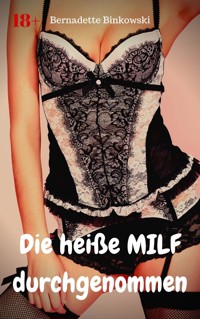 Die heiße MILF durchgenommen - Bernadette Binkowski - E-Book